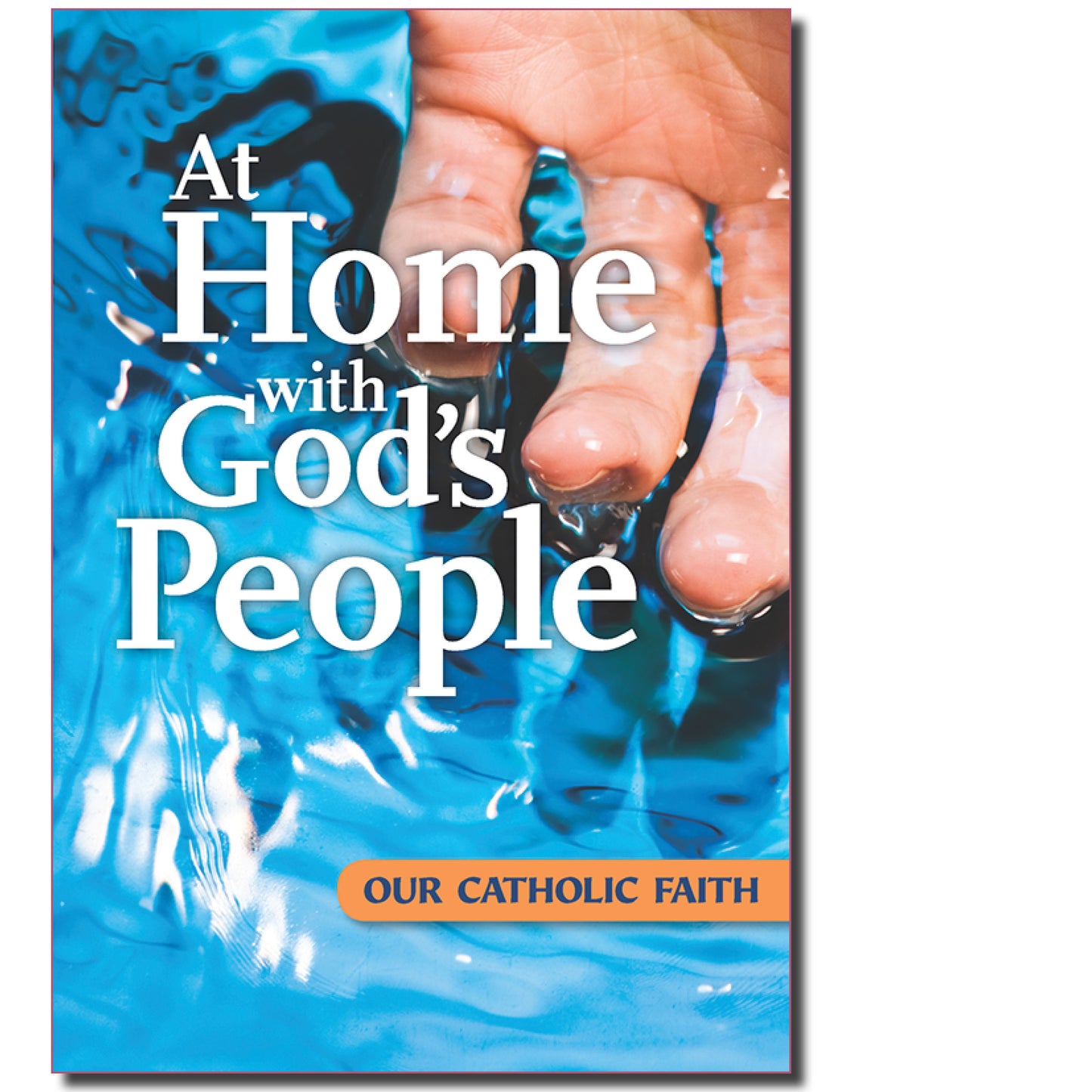 At Home with God's People: Our Catholic Faith