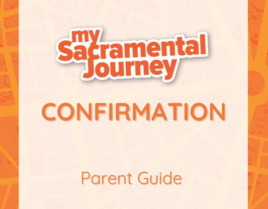 MY SACRAMENTAL JOURNEY: Confirmation (Parent Guide)