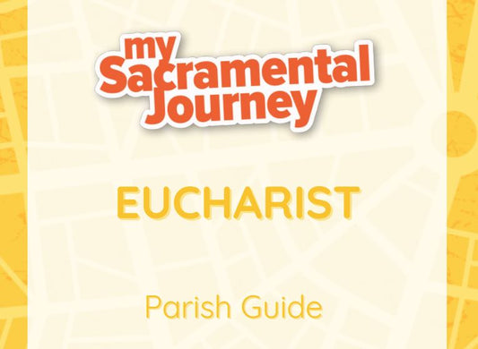 MY SACRAMENTAL JOURNEY: Eucharist (Parish Guide)